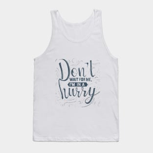 Don't wait for me, I'm in a hurry 2 Tank Top